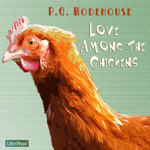 Love Among the Chickens by P. G. Wodehouse (1881 - 1975) by LibriVox