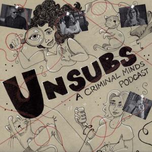 Unsubs: A Criminal Minds Podcast by Unsubs