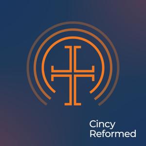 Cincy Reformed Podcast by cincyreformed