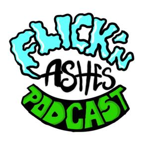 Flick'n Ashes Podcast