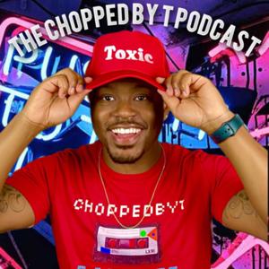 ChoppedByT Podcast