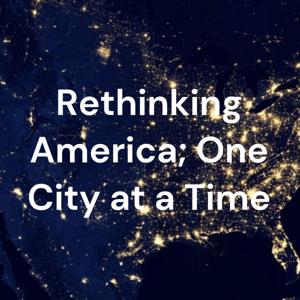 Rethinking America; One City at a Time