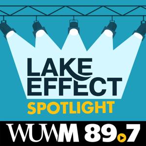 Lake Effect Spotlight by WUWM 89.7 FM - Milwaukee's NPR