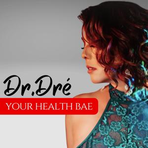 Dr.Dré Your Health Bae