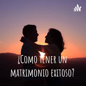 ¿Como tener un matrimonio exitoso?