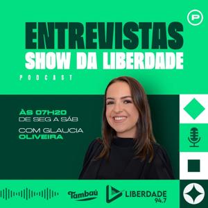 Entrevistas - Show da Liberdade - Liberdade 94.7 FM