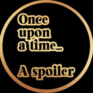 Once Upon a Time... a Spoiler