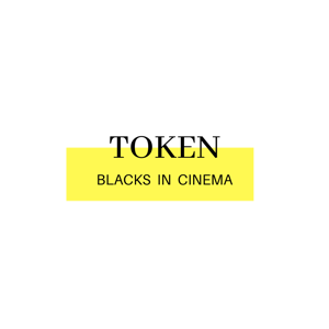 Token: Blacks In Cinema