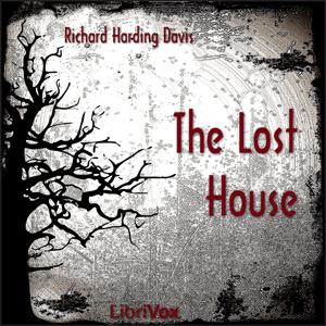 Lost House, The by Richard Harding Davis (1864 - 1916)