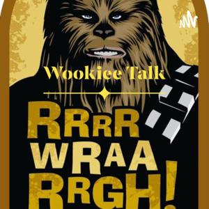 Wookiee Talk: A Star Wars Podcast