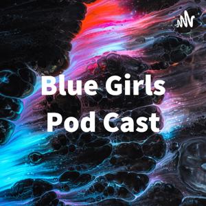 Blue Girls Pod Cast