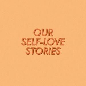 Our Self-Love Stories