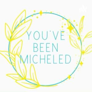 You’ve Been Micheled