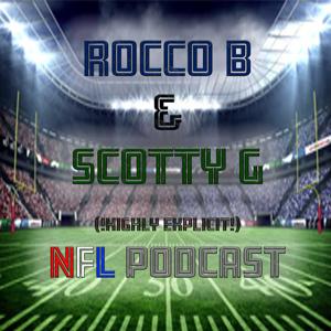 NFL PODCAST W/ ROCCO B & SCOTTY G !HIGHLY EXPLICIT!