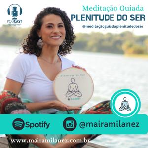 Meditação Guiada - Plenitude do Ser by Maíra Milanez dos Santos