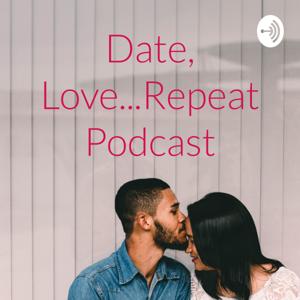 Date, Love...Repeat Podcast