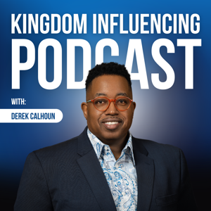 Kingdom Influencing Podcast