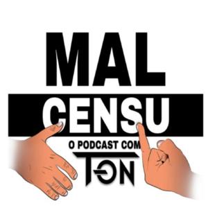 Mal Censu O Podcast Com T-on