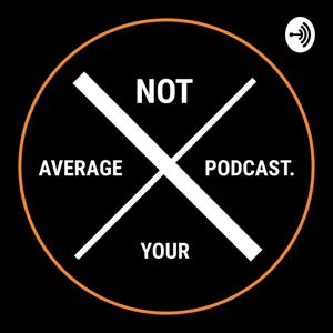 Not Your Average Podcast