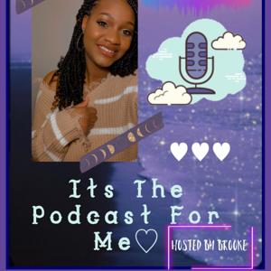 It’s The Podcast For Me