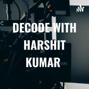 DECODE WITH HARSHIT KUMAR