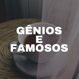 Gênios e Famosos