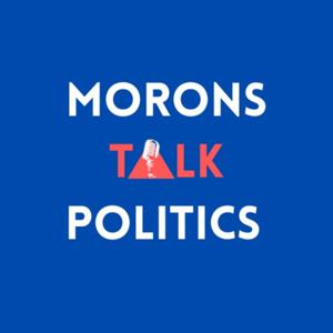 Morons Talk Politics