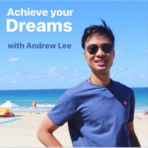 Achieve your Dreams with Andrew Lee