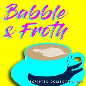 Babble & Froth