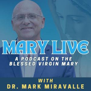 Mary Live: A Podcast on the Blessed Virgin Mary