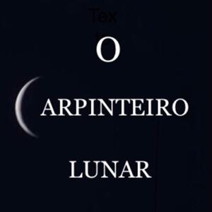 O CARPINTEIRO LUNAR