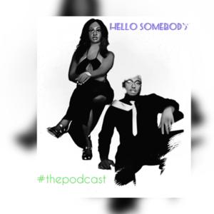 Hello Somebody #thepodcast