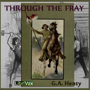 Through the Fray by G. A. Henty (1832 - 1902)