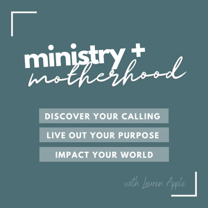 Ministry + Motherhood Podcast