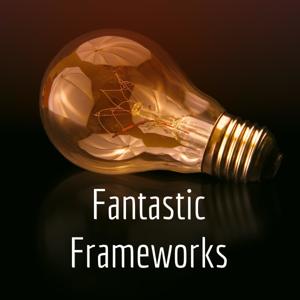 Fantastic Frameworks