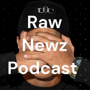 Raw Newz Podcast