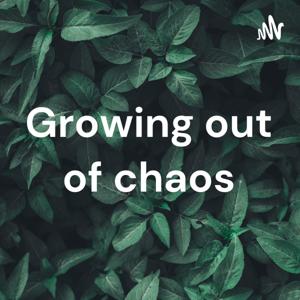 Growing out of chaos