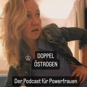 Doppel Östrogen - Der Podcast der Powerfrauen