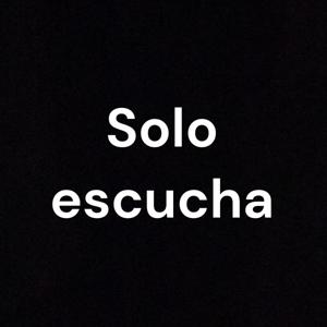 Solo escucha