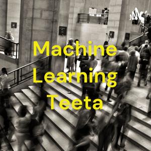 Machine Learning Teeta