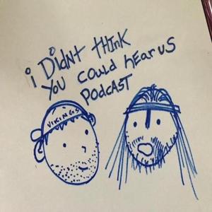 I Didn’t Think You Could Hear Us