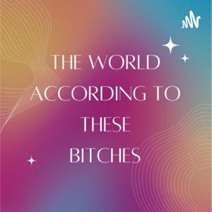 The World According to these Bitches