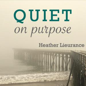 Quiet on Purpose by Heather Lieurance