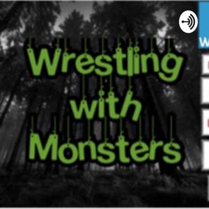 Wrestling with Monsters