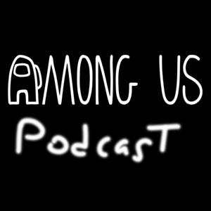 Among Us Podcast by zenith