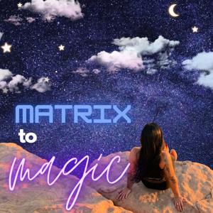 Matrix to Magic