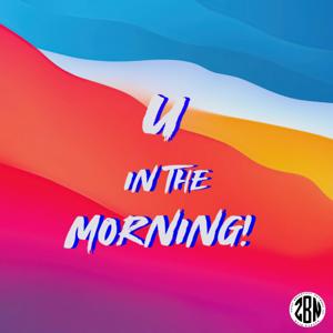 U in the morning!