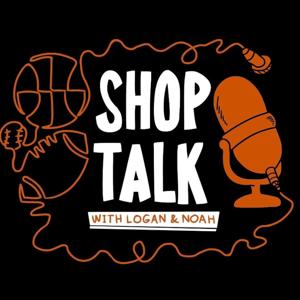 Shop Talk with Logan and Noah Podcast