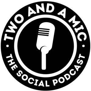 Two and a Mic - The Social Podcast by Zak