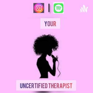 Your Uncertified Therapist